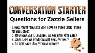 Conversation Starter What are your tips for New Zazzle Sellers [upl. by Johiah]