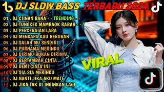 DJ SLOW FULL BASS TERBARU 2024 🌾DJ CIINAN BANA • DJ TUNGKEK MAMBAOK RABAH • VIRAL [upl. by Cyrilla852]