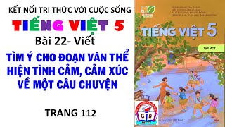 Tiếng Việt 5 Bài 22 Tìm ý cho đoạn văn thể hiện tình cảm cảm xúc về một câu chuyện Trang 112 [upl. by Reyaht]