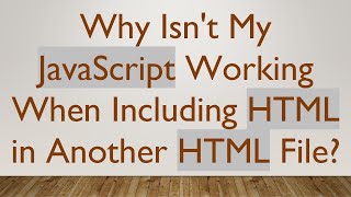 Why Isnt My JavaScript Working When Including HTML in Another HTML File [upl. by Ehrenberg]