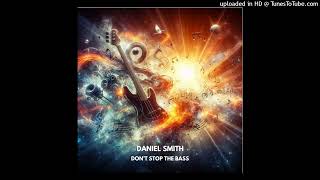 Daniel Smith  Dont Stop The Bass [upl. by Ynohtnad]