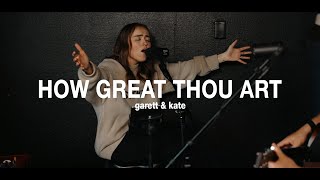 How Great Thou Art  Garett amp Kate [upl. by Tibbs]