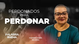 Perdonados Para Perdonar  Palabra RhemaPastora María Becerra [upl. by Ingvar959]