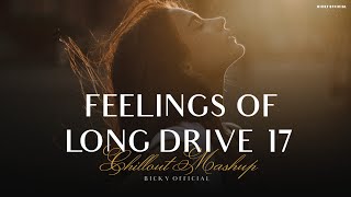 Feelings Of Long Drive 17  Emotional Chillout Mashup  Jukebox  Relax Sad Song  BICKY OFFICIAL [upl. by Monah]