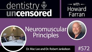 572 Neuromuscular Principles with Mac Lee and Robert Jankelson  Dentistry Uncensored [upl. by Roseann]