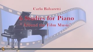 Carlo Balzaretti  6 Studies for Piano quotAround the Film Musicquot  Classical Music [upl. by Kikelia]