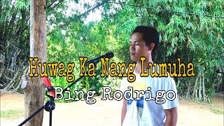 Huwag ka nang lumuha  Bing Rodrigo  Jesrack Evangelista [upl. by Marchall246]