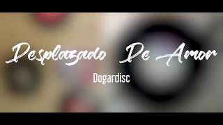 Desplazado De Amor  Dogardisc [upl. by Obadias]