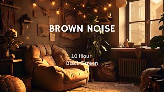 Brown Noise  10 Hours Relaxations  Fall alseep in minutes [upl. by Coralyn]