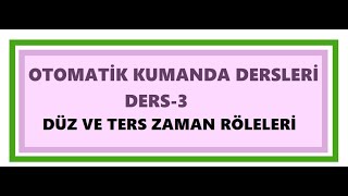 KUMANDA DEVRELERİ 3 ZAMAN RÖELERİ DÜZ VE TERS ZAMAN RÖLELERİton tof turn onturn of timers [upl. by Ellinger]