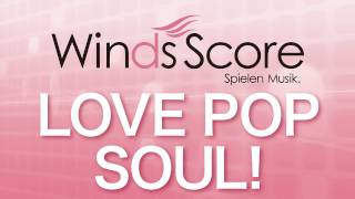 WSO07001 LOVE POP SOUL（吹奏楽オリジナルポップス） [upl. by Eenobe]