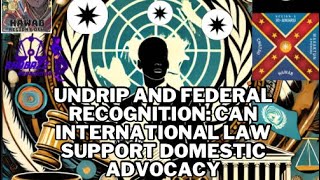 UNDRIP and Federal Recognition Can International Law Support Domestic Advocacy [upl. by Pen]