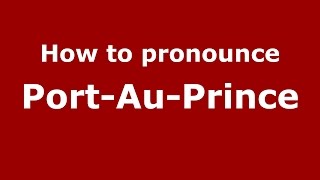 How to pronounce PortAuPrince American EnglishUS  PronounceNamescom [upl. by Elyssa]