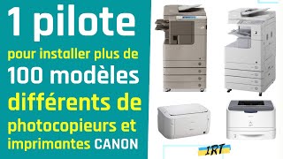 1 seul pilote pour installer 100 modèles de photocopieurs  imprimantes CANON Astuce [upl. by Aropizt494]