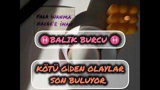 ♓BALIK BURCU♓ KÖTÜ OLAYLAR SON BULUYOR kahvefalı hacerlekahvefalı balık balıkburcu burçlar [upl. by Badger]