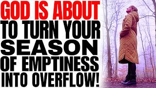 God Is About To Turn Your Season Of Emptiness Into OverflowPowerful Christian Motivation [upl. by Fabri27]