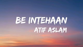 Be Intehaan  Atif Aslam lyrics video [upl. by Ruffina]