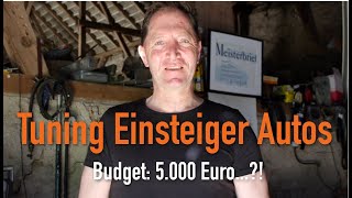 Tuning Einsteiger Autos  Budget 5000 Euro Vorgestellt vom Kfz Meister [upl. by Leena]