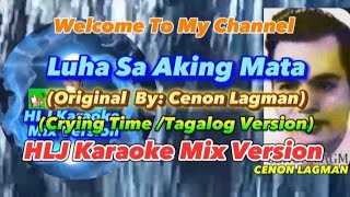 Luha Sa Aking MataCrying Time Tagalog Version Original Lyrics Only By Cenon Lagman HLJ Karaoke [upl. by Nord]