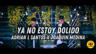 Adrian L Santos x Joaquin Medina  Ya No Estoy Dolido Official Video [upl. by Aciamaj]