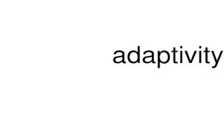 How to pronounce adaptivity [upl. by Maurilla]