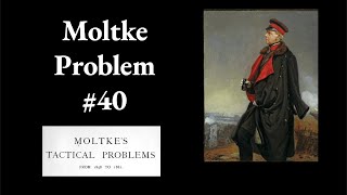 Moltke Tactical Problem 40 [upl. by Henley79]