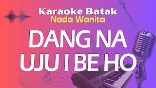 Karaoke DANG NA UJUI BE HO  Nada Wanita [upl. by Cornelie254]