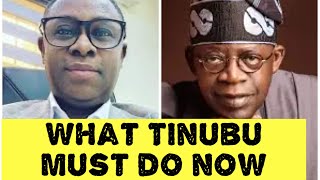 What Tinubu Must Do Now And Also Get The Governors To Do [upl. by Pollyanna]