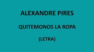 Alexandre Pires  Quitemonos la ropa LetraLyrics [upl. by Anehsuc]