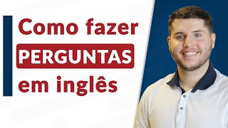 Como Fazer Perguntas em Inglês  Aula Completa [upl. by Ozzie]