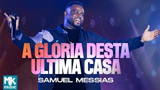 Samuel Messias  A Glória Desta Última Casa Ao Vivo Clipe Oficial MK Music [upl. by Bara]