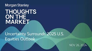 Uncertainty Surrounds 2025 US Equities Outlook [upl. by Onez98]