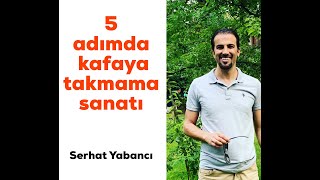 5 Adımda Kafaya Takmama Sanatı [upl. by Edmead297]