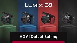 How to configure HDMI Output settings on LUMIX S9 [upl. by Kippar]