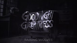 Goodnight Greatness  Raising Wolves Official Music Video [upl. by Ree271]