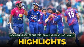 Match Highlights  FINAL  NEPAL vs UAE  MAY 1st  ACC Mens Premier Cup 2023 [upl. by Farnham828]