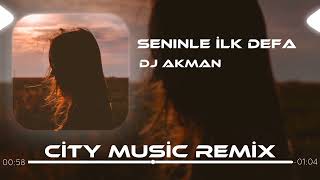 DJ Akman  Seninle İlk Defa Yanıyorum Aşkınla  City Music Remix [upl. by Reuben]