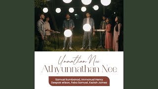 Unnathan Nee Athyunnathan Nee feat Immanuel Henry Deepak Wilson Feba Samuel amp Keziah James [upl. by Ehcar]