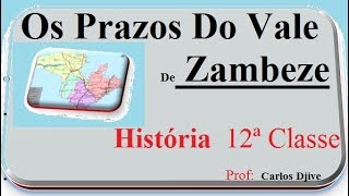 OS PRAZOS DO VALE DE ZAMBEZE História da 12ª Classe Moçambique [upl. by Emmalyn]