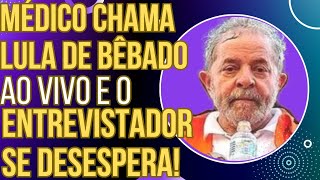 TENTE NÃO RIR Médico chama Lula de bêbado ao vivo e o entrevistador se desespera [upl. by Anema]