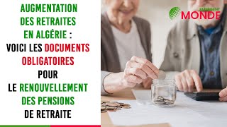 Augmentation 💹 des retraites en Algérie  voici les documents obligatoires pour le renouvellement [upl. by Ettigdirb]