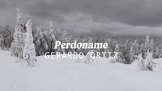 Gerardo Ortiz Perdóname letra [upl. by Tove]