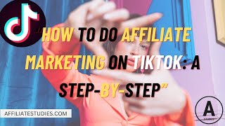 How to Do Affiliate Marketing on TikTok A Step by Step [upl. by Yblehs290]