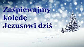 Zaśpiewajmy kolędę Jezusowi dziś [upl. by Ebsen437]