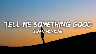 Ewan McVicar  Tell Me Something Good Lyrics [upl. by Clerk]