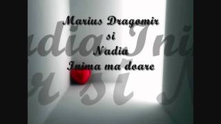 Marius Dragomir si Nadia  Inima ma doare [upl. by Ycnan514]