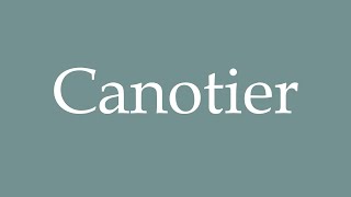 How to Pronounce Canotier Correctly in French [upl. by Ahseel841]