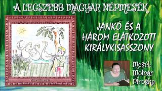 Jankó és a három elátkozott királykisasszony A legszebb magyar népmesék  mesél Molnár Piroska [upl. by Ahsikyt702]