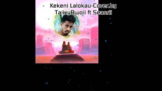 KekeniLalokauCoverby TaiixyBwoii ft Seanrii2024 taiixybwoii [upl. by Aneeled]