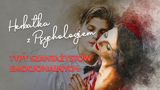 TYPY SZANTAŻYSTÓW EMOCJONALNYCH [upl. by Kallista]